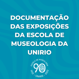 Documentação das exposições da Escola de Museologia da UniRio